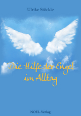 Die Hilfe der Engel im Alltag - Ulrike St&ouml;ckle