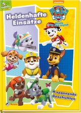 PAW Patrol Geschichtenbuch: Heldenhafte Eins&auml;tze