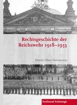 Rechtsgeschichte der Reichswehr 1918&ndash;1933 - Patrick Oliver Heinemann