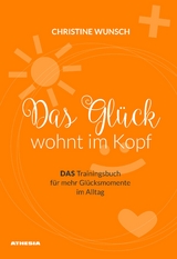 Das Gl&uuml;ck wohnt im Kopf - Christine Wunsch