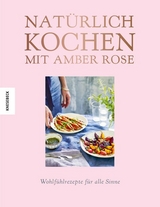 Nat&uuml;rlich kochen mit Amber Rose - Amber Rose