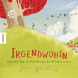 Irgendwohin oder der Tag, an dem George das Fliegen lernte - Gus Gordon
