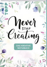 Das kreative Notizbuch Never stop creating (DIN A5) -  Frechverlag
