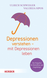 Depressionen verstehen &ndash; mit Depressionen leben - Ulrich Schweiger, Valerija Sipos