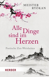 Alle Dinge sind im Herzen -  Ryokan (Meister)