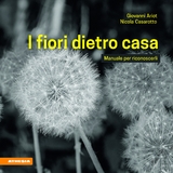 I fiori dietro casa - Giovanni Ariot, Nicola Casarotto