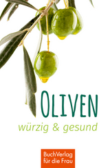 Oliven - w&uuml;rzig und gesund - Ute Scheffler