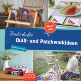 Zauberhafte Quilt- und Patchworkideen - Constanze Derham