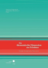 Die &ouml;konomische Dimension des Friedens: Soziale Solidarische &Ouml;konomie