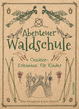 Abenteuer Waldschule: Natur-Erlebnisse für Kinder von 3 bis 11 Jahren - Peter Houghton, Jane Worroll