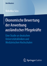 &Ouml;konomische Bewertung der Anwerbung ausl&auml;ndischer Pflegekr&auml;fte - Rebekka S&uuml;ss