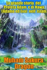 La grande storia  del Profeta Adam  e di Hawa (Adamo ed Eva)  nell&rsquo; Islam -  Muham Sakura Dragon