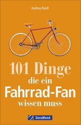 101 Dinge, die ein Fahrrad-Fan wissen muss - Andrea Reidl