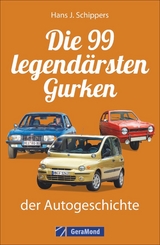 Die 99 legendärsten Gurken der Autogeschichte - Hans J. Schippers