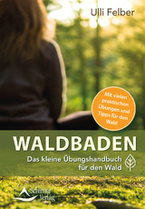 Waldbaden &ndash; das kleine &Uuml;bungshandbuch f&uuml;r den Wald - Ulli Felber