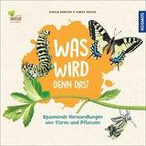 Was wird denn das? Spannende Verwandlungen von Tieren und Pflanzen - Svenja Ernsten