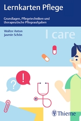 I care Lernkarten Pflege &ndash; Grundlagen, Pflegetechniken und therapeutische Pflegeaufgaben - Jasmin Sch&ouml;n, Walter Anton