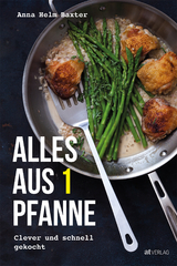 Alles aus 1 Pfanne - Anna Helm Baxter
