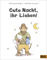 Gute Nacht, ihr Lieben! - Marianne Dubuc, Mathieu Lavoie