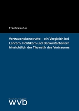Vertrauenskonstrukte &ndash; ein Vergleich bei Lehrern, Politikern und Bankmitarbeitern hinsichtlich der Thematik des Vertrauens - Frank Becher