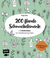 200 florale Schmuckelemente &ndash; in 5 Schritten zur Handlettering-Deko - Peggy Dean
