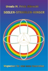 Seelen-Strahlen-Kinder - Ursula M. Frick Albrecht