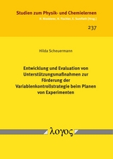 Entwicklung und Evaluation von Unterstützungsmaßnahmen zur Förderung der Variablenkontrollstrategie beim Planen von Experimenten - Hilda Scheuermann