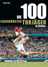 Die 100 legend&auml;rsten Torj&auml;ger im Fu&szlig;ball - Marco Fuchs