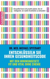 Entschlüsseln Sie Ihren Gesundheitscode - Michael Dr. med. Spitzbart