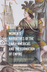 Women&rsquo;s Narratives of the Early Americas and the Formation of Empire - 