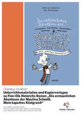 Literatur konkret: Unterrichtsmaterialien und Kopiervorlagen zu Finn-Ole Heinrichs Roman &bdquo;Die erstaunlichen Abenteuer der Maulina Schmitt. Mein kaputtes K&ouml;nigreich&ldquo; - Ulrike Rohr