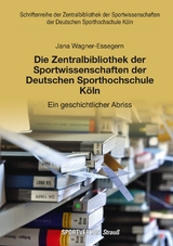 Die Zentralbibliothek der Sportwissenschaften der Deutschen Sporthochschule K&ouml;ln - Jana Wagner-Essegern