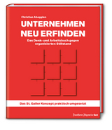 Unternehmen neu erfinden: Das Denk- und Arbeitsbuch gegen organisierten Stillstand - Christian Abegglen