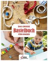 Das gro&szlig;e Bastelbuch f&uuml;r Kinder - Alice Fernau