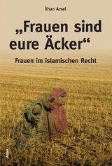 &bdquo;Frauen sind eure &Auml;cker&ldquo; - Ilhan Arsel