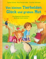 Von kleinen Tierhelden, Gl&uuml;ck und gro&szlig;em Mut - Sophie Schmid, Christian Seltmann, Alice Panterm&uuml;ller