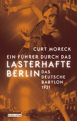 Ein F&uuml;hrer durch das lasterhafte Berlin - Curt Moreck