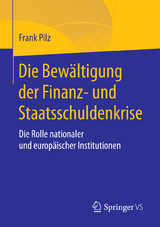 Die Bew&auml;ltigung der Finanz- und Staatsschuldenkrise - Frank Pilz