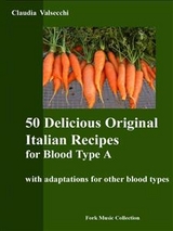 50 Delicious Original Italian Recipes for Blood Type A - Claudia Valsecchi