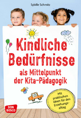 Kindliche Bed&uuml;rfnisse als Mittelpunkt der Kita-P&auml;dagogik - Sybille Schmitz