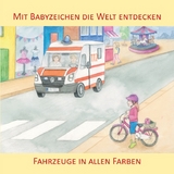 Mit Babyzeichen die Welt entdecken: Fahrzeuge in allen Faben - Vivian K&ouml;nig