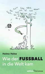 Wie der Fu&szlig;ball in die Welt kam - Helme Heine