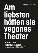 Am liebsten h&auml;tten sie veganes Theater. Frank Castorf - Peter Laudenbach - Peter Laudenbach, Frank Castorf