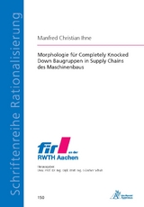 Morphologie für Completely Knocked Down Baugruppen in Supply Chains des Maschinenbaus - Manfred Christian Ihne