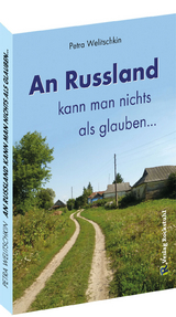 An Russland kann man nichts als glauben ... - Petra Welitschkin