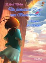Die fantastische Reise zum B&uuml;cherhimmel - Roman f&uuml;r Kinder - Elfriede Philipp