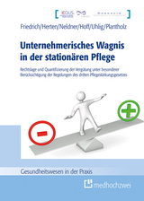 Unternehmerisches Wagnis in der station&auml;ren Pflege - Detlef Friedrich, Benjamin Herten, Thomas Nelder, Eva-Maria Hoff, Michael Uhlig, Markus Plantholz
