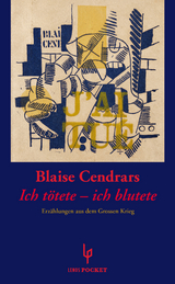 Ich t&ouml;tete - ich blutete - Blaise Cendrars