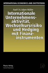 Internationale Unternehmensaktivit&auml;t, Wechselkursrisiko und Hedging mit Finanzinstrumenten - Axel F.A. Adam-M&uuml;ller
