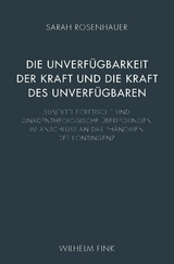 Die Unverf&uuml;gbarkeit der Kraft und die Kraft des Unverf&uuml;gbaren - Sarah Rosenhauer